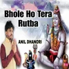 About Bhole Ho Tera Rutba Song